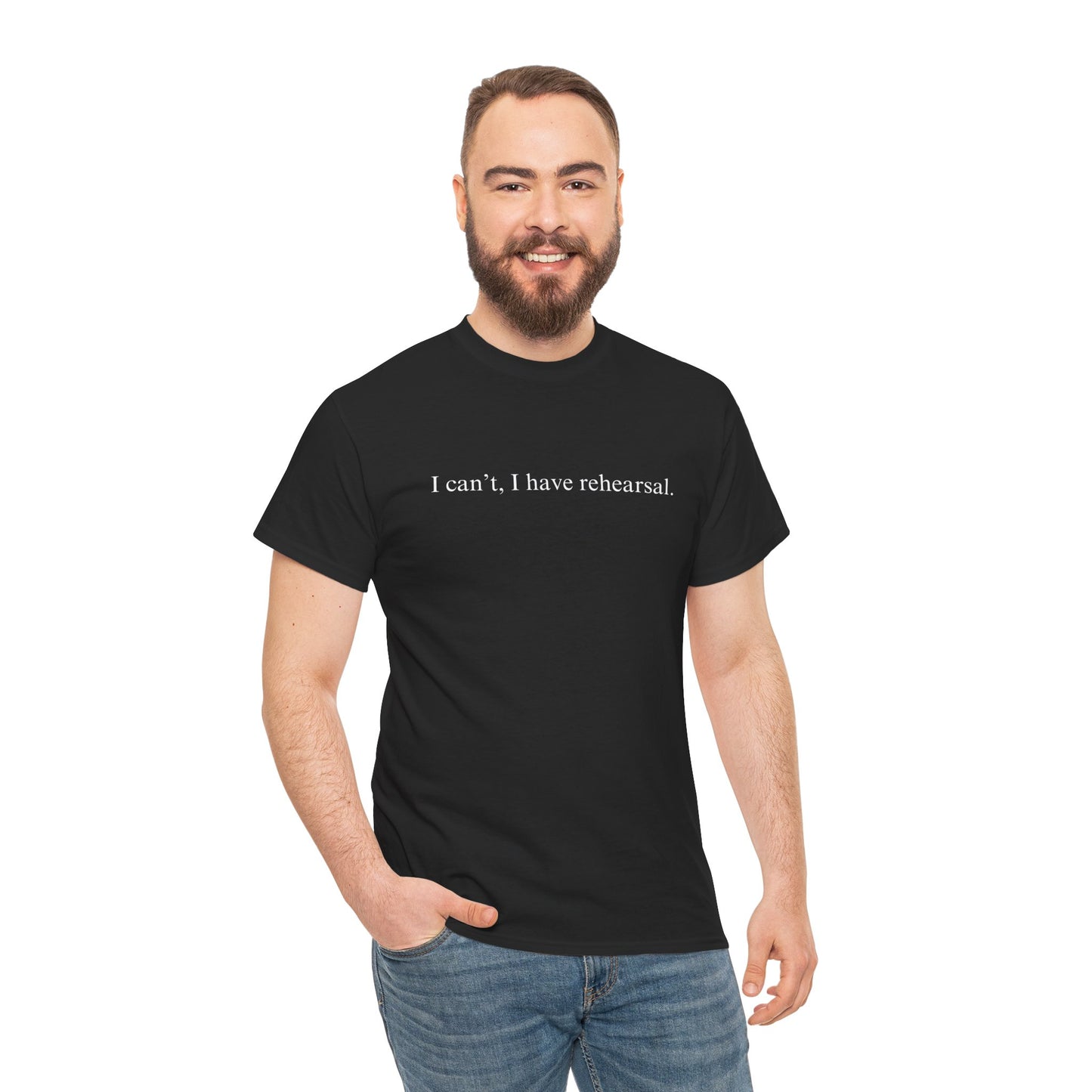 I Can't I Have Rehearsal Unisex Cotton Tee