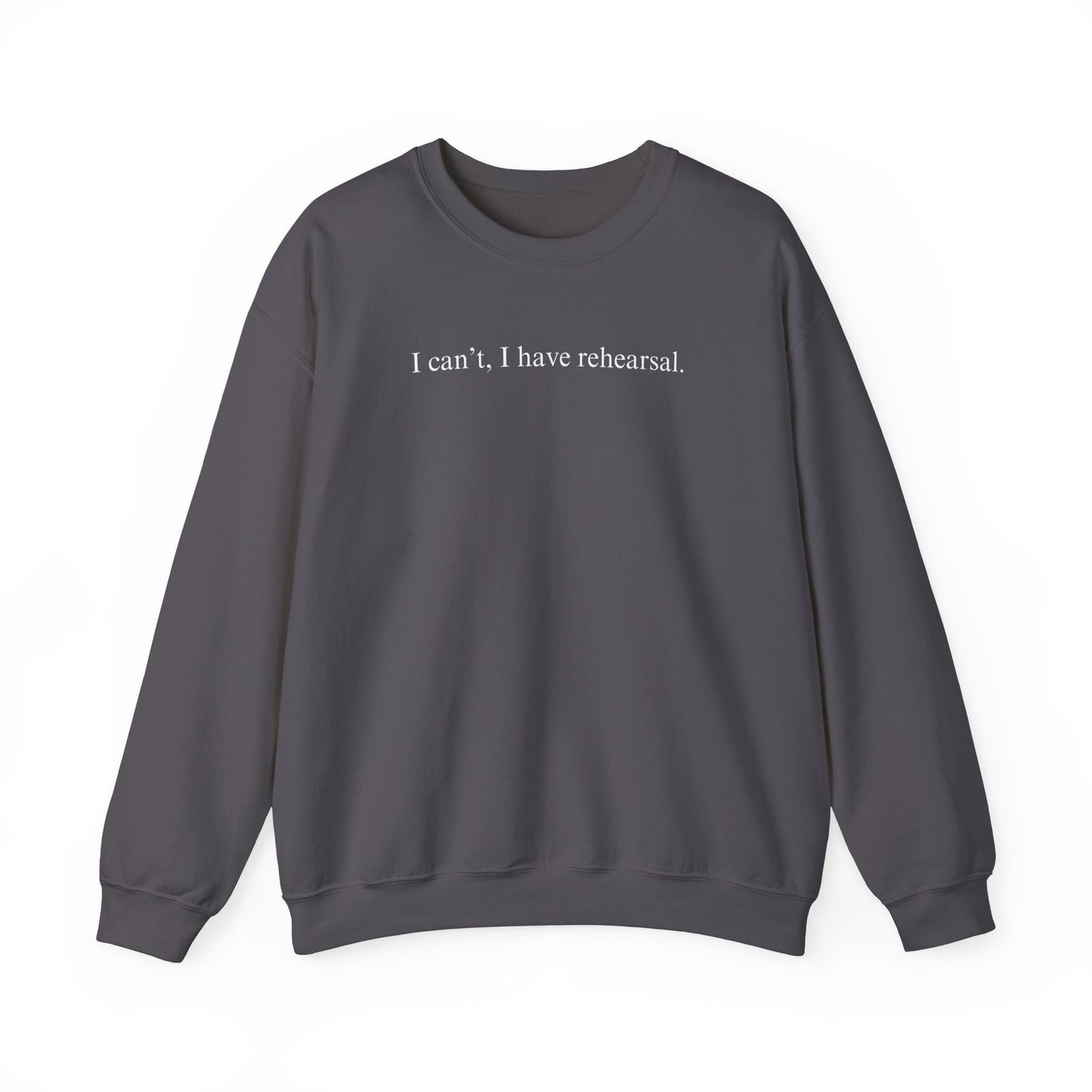 I Can't I Have Rehearsal Unisex Heavy Blend™ Crewneck Sweatshirt