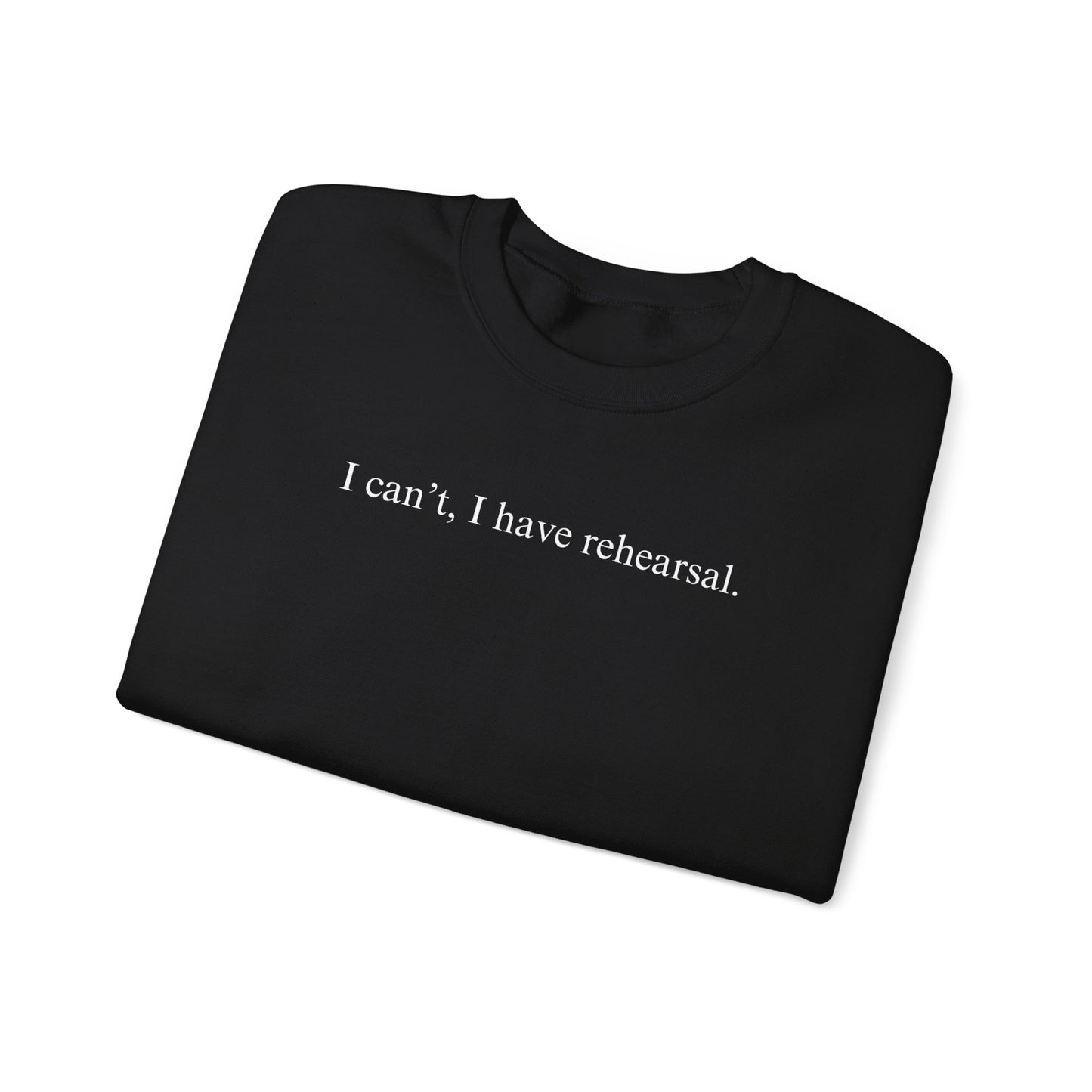 I Can't I Have Rehearsal Unisex Heavy Blend™ Crewneck Sweatshirt