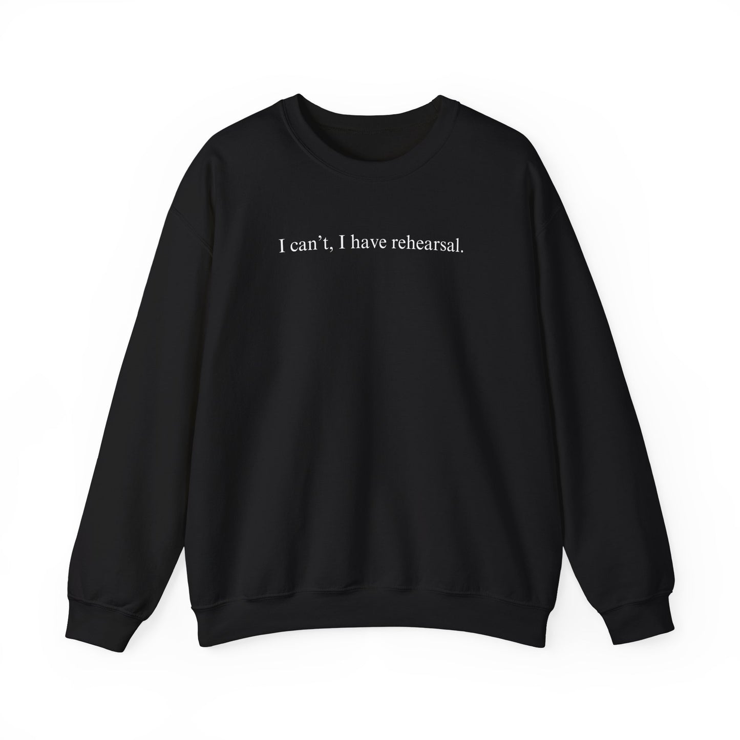 I Can't I Have Rehearsal Unisex Heavy Blend™ Crewneck Sweatshirt